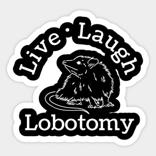 live laugh lobotomy opossum lover Sticker